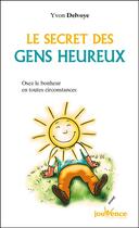 Couverture du livre « Les secrets des gens heureux ; mais si vous verrez » de Yvon Delvoye aux éditions Jouvence Pratiques