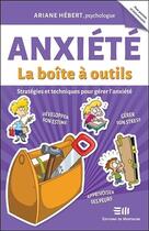 Couverture du livre « Anxiété, la boîte à outils ; stratégies et techniques pour gérer l'anxiété » de Ariane Hebert aux éditions De Mortagne