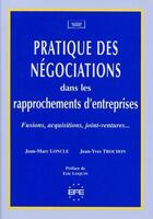 Couverture du livre « Pratique des négociations dans les rapprochements d'entreprises ; fusions, acquisitions, joint-ventures... » de Loncle/Trochon aux éditions Efe