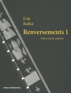 Couverture du livre « Renversement t.1 ; notes sur le cinema » de Erik Bullot aux éditions Paris Experimental