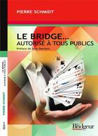 Couverture du livre « Le bridge... autorisé à tous publics » de Pierre Schmidt aux éditions Eps Le Bridgeur