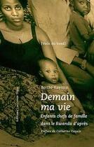 Couverture du livre « Demain, ma vie ; enfants chefs de famille dans le Rwanda d'après » de Berthe Kayitesi aux éditions Laurence Teper