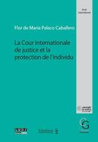 Couverture du livre « La cour internationale de justice et la protection de l'individu » de Flor De Maria Palaco Caballero aux éditions Schulthess