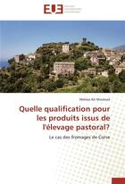 Couverture du livre « Quelle qualification pour les produits issus de l'élevage pastoral ? le cas des fromages de Corse » de Melissa Ait Mouloud aux éditions Editions Universitaires Europeennes