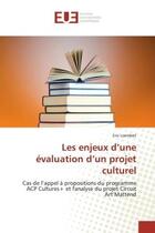 Couverture du livre « Les enjeux d'une evaluation d'un projet culturel - cas de l'appel a propositions du programme acp cu » de Loembet Eric aux éditions Editions Universitaires Europeennes