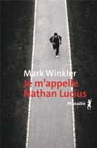 Couverture du livre « Je m'appelle Nathan Lucius » de Mark Winkler aux éditions Metailie