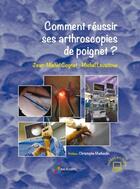 Couverture du livre « Comment réussir ses arthroscopies de poignet ? » de Jean-Michel Cognet et Michel Levadoux aux éditions Sauramps Medical