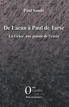 Couverture du livre « De Lacan à Paul de Tarse : La grâce, une pensée de l'excès » de Paul Saade aux éditions Orizons