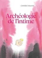 Couverture du livre « Archéologie de l'intime » de Clothilde Delacroix aux éditions Dupuis