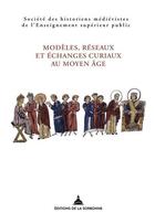 Couverture du livre « Modèles, réseaux et échanges curiaux au Moyen Age » de  aux éditions Editions De La Sorbonne