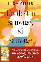 Couverture du livre « Un destin sauvage, si sauvage » de Inga Vesper aux éditions La Martiniere