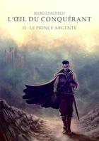 Couverture du livre « L'oeil du conquérant t.2 : le prince argenté » de Marco Pacheco aux éditions Librinova