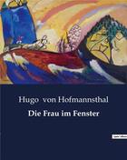 Couverture du livre « Die Frau im Fenster » de Von Hofmannsthal H. aux éditions Culturea