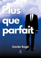 Couverture du livre « Plus que parfait » de Xavier Roge aux éditions Le Lys Bleu