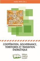 Couverture du livre « Coopération, gouvernance, territoires et transition énergétique » de Amelie Artis aux éditions Campus Ouvert