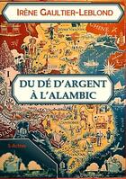 Couverture du livre « Du dé d'argent à l'alambic » de Irene Gaultier-Leblond aux éditions S-active