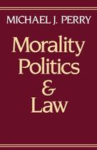 Couverture du livre « Morality, Politics, and Law » de Perry Michael J aux éditions Oxford University Press Usa