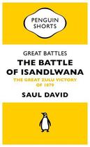 Couverture du livre « Great Battles: The Battle of Isandlwana (Penguin Specials) » de David Saul aux éditions Penguin Books Ltd Digital