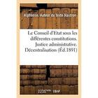 Couverture du livre « Le Conseil d'Etat sous les différentes constitutions. Justice administrative : Décentralisation. Liberté, égalité, fraternité » de Hastron Alphonse aux éditions Hachette Bnf