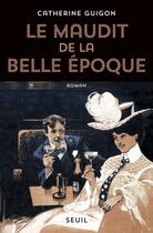 Couverture du livre « Le maudit de la Belle Epoque » de Catherine Guigon aux éditions Seuil