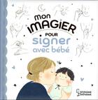 Couverture du livre « Mon imagier pour signer avec bebe » de Nanteuil/Cha Sang Mi aux éditions Larousse