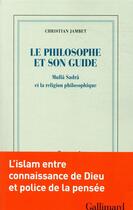 Couverture du livre « Le philosophe et son guide : Mullâ Sadrâ et la religion philosophique » de Christian Jambet aux éditions Gallimard
