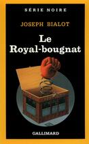 Couverture du livre « Le Royal-bougnat » de Joseph Bialot aux éditions Gallimard