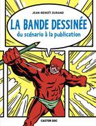 Couverture du livre « La bande dessineé ; du scenario à la publication » de Jean-Benoit Durand aux éditions Pere Castor