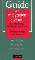 Couverture du livre « Guide De L'Integration Scolaire De L'Enfant Et De L'Adolescent Handicapes » de Cousergues aux éditions Dunod