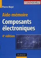 Couverture du livre « Composants électroniques (4e édition) » de Pierre Maye aux éditions Dunod