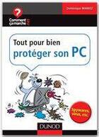 Couverture du livre « Tout pour bien protéger son PC ; spywares, virus, etc. » de Maniez Dominique et Jean-Francois Pillou aux éditions Dunod