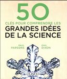Couverture du livre « 50 clés pour comprendre ; les grandes idées de la science » de Paul Parsons et Gail Dixon aux éditions Dunod