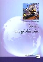 Couverture du livre « Brésil ; une géohistoire » de Martine Droulers aux éditions Puf