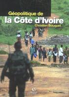 Couverture du livre « Geopolitique De La Cote D'Ivoire » de Christian Bouquet aux éditions Armand Colin