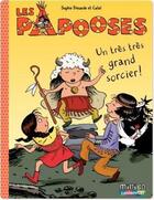 Couverture du livre « Les Papooses Tome 1 : un très très grand sorcier ! » de Sophie Dieuaide et Catel aux éditions Casterman