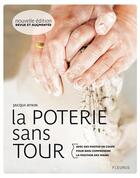Couverture du livre « La poterie sans tour ; avec des photos en coupe pour bien comprendre la position des mains » de Atkin Jacqui aux éditions Fleurus