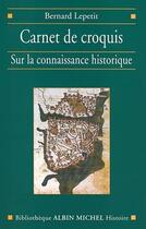 Couverture du livre « Carnet de croquis sur la connaissance historique » de Bernard Lepetit aux éditions Albin Michel