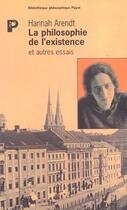 Couverture du livre « La philosophie de l'existence et autres essais » de Hannah Arendt aux éditions Payot