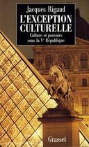 Couverture du livre « L'exception culturelle ; culture et pouvoir sous la V République » de Jacques Rigaud aux éditions Grasset