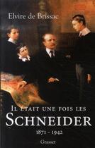 Couverture du livre « Il était une fois les Schneider (1871-1942) » de Brissac Elvire aux éditions Grasset