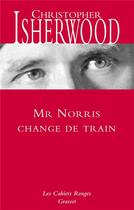 Couverture du livre « Monsieur Norris change de train » de Christopher Isherwood aux éditions Grasset