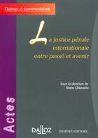 Couverture du livre « La justice pénale internationale entre passé et avenir » de Chiavaro Mario aux éditions Dalloz