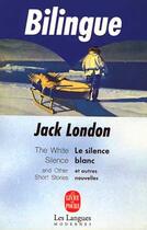 Couverture du livre « Le silence blanc et autres nouvelles » de Jack London aux éditions Le Livre De Poche