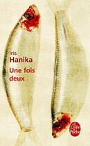 Couverture du livre « Une fois deux » de Iris Hanika aux éditions Le Livre De Poche