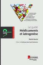 Couverture du livre « Le guide : médicaments et iatrogenèse » de Patrick Barriot aux éditions Lavoisier Medecine Sciences