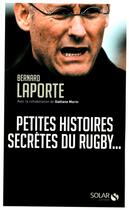 Couverture du livre « Petites histoires secretes du rugby... » de Bernard Laporte aux éditions Solar