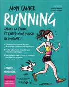 Couverture du livre « Mon cahier : running » de Isabelle Maroger et Florence Heimburger et Sophie Ruffieux aux éditions Solar