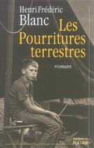 Couverture du livre « Les pourritures terrestres » de Henri-Frédéric Blanc aux éditions Rocher