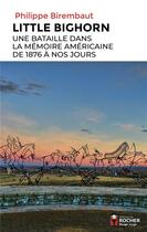 Couverture du livre « Little Bighorn : une bataille dans la mémoire américaine, de 1876 à nos jours » de Philippe Birembaut aux éditions Rocher