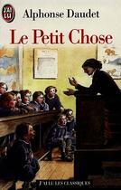 Couverture du livre « Le petit chose » de Alphonse Daudet aux éditions J'ai Lu